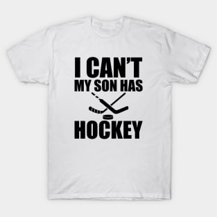 Hockey Mom - I can't My son has hockey T-Shirt